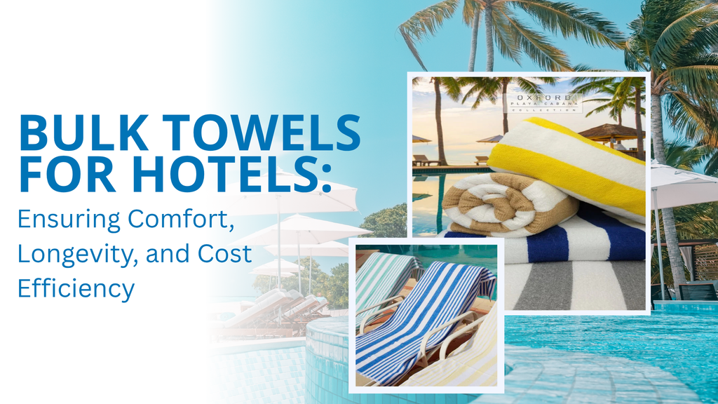 Bulk Towels for Hotels: Ensuring Comfort, Longevity, and Cost Efficiency