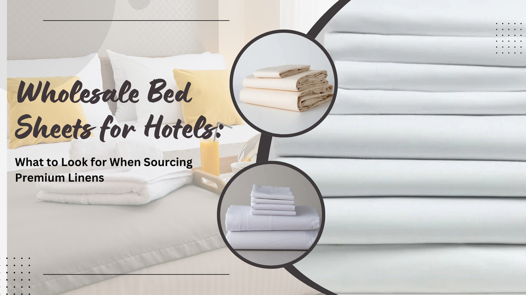 Wholesale Bed Sheets for Hotels: What to Look for When Sourcing Premium Linens