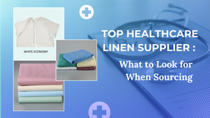 Top Healthcare Linen Supplier: What to Look for When Sourcing